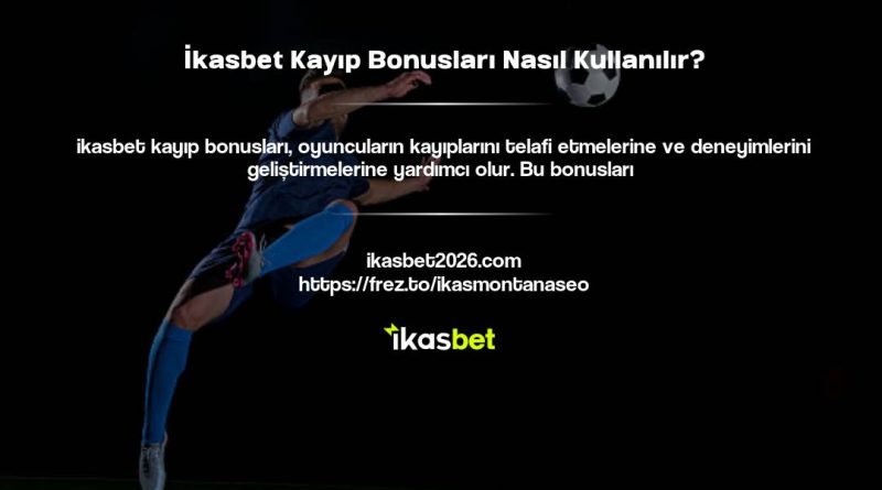 İkasbet Kayıp Bonusları Nasıl Kullanılır?